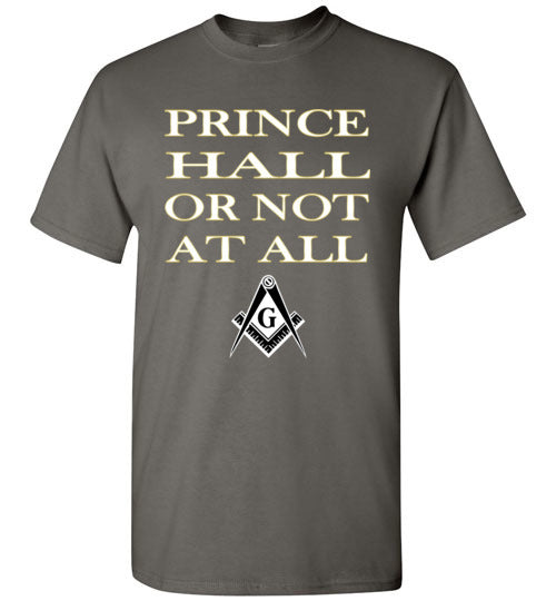 Prince Hall Or Not At All Masonic T Shirt